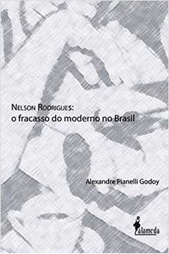 Nelson Rodrigues / o Fracasso do Moderno no Brasil