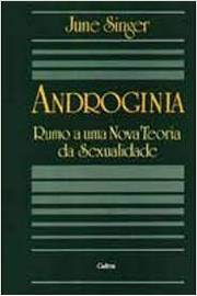 Androginia - Rumo a uma Nova Teoria da Sexualidade