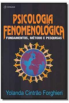 PSICOLOGIA FENOMENOLÓGICA: FUNDAMETOS, MÉTODOS E PESQUISA