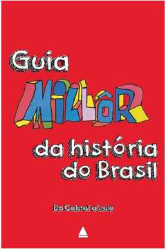 Guia Millôr da História do Brasil - de Cabral a Lula