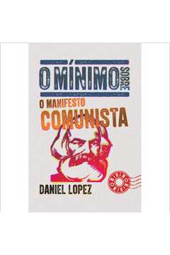 O mínimo sobre o manifesto comunista ( Daniel Lopez )