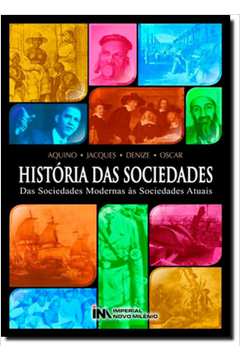 História das Sociedades: das Sociedades Modernas Ás Sociedades Atuais