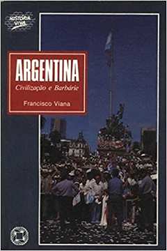 Argentina Civilização e Barbárie - História Viva