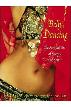 BELLY DANCING - THE SENSUAL ART OF ENERGY AND SPIRIT