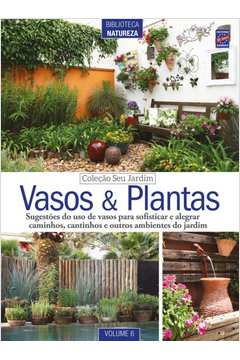 Vasos e Plantas - Volume 6. Coleção Seu Jardim