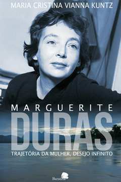 Marguerite Duras: trajetória da mulher. desejo infinito