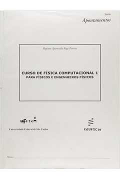 CURSO DE FISICA COMPUTACIONAL 1: PARA FISICOS E ENGENHEIROS FISICOS