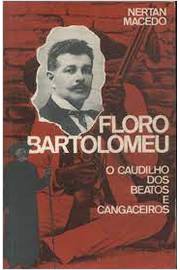Floro Bartolomeu: o Caudilho dos Beatos e Cangaceiros