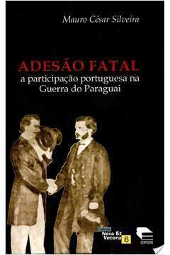 Adesão Fatal: a Participação Portuguesa na Guerra do Paraguai