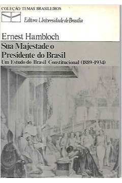 Sua Majestade o Presidente do Brasil - um Estudo Constitucional (1889