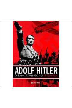 Adolf Hitler o Lado Sombio da Ii Guerra