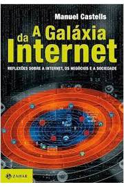 A Galáxia da Internet - Reflexões Sobre a Internet os Negócios e a So