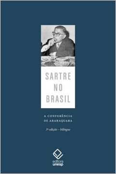 SARTRE NO BRASIL - A CONFERÊNCIA DE ARARAQUARA - 3ª EDIÇÃO
