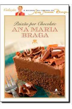 Paixão por Chocolate - Coleção O Melhor da Cozinha de Ana Maria Braga