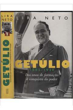 Getúlio - 1882-1930 - Dos Anos de Formação à Conquista do Poder - Volume 1