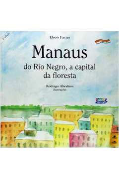 Manaus - Do Rio Negro A Capital Da Floresta - 2ª Ed