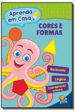 CORES E FORMAS - COLECAO APRENDA EM CASA