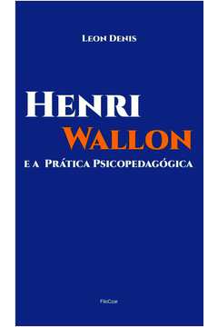 HENRI WALLON E A PRÁTICA PSICOPEDAGÓGICA