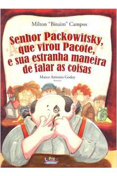 Senhor Packowistsky, Que Virou Pacote, E Sua Estranha Maneira De Falar As Coisas