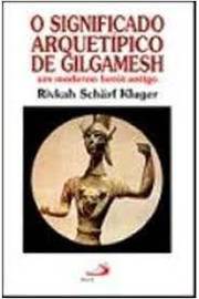 O Significado Arquetípico de Gilgamesh um Moderno Herói Antigo