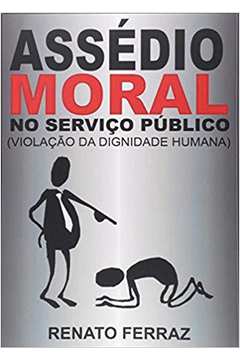 Assédio Moral no Serviço Público. Violação da Dignidade Humana