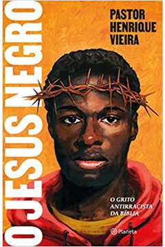 O Jesus Negro: O Grito Antirracista da Bíblia