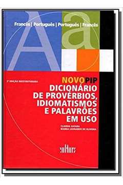 Novo PIP - Dicionário de provérbios, idiomatismos e palavroes em uso