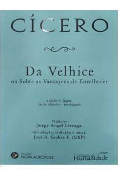 CÍCERO - DA VELHICE OU SOBRE AS VANTAGENS DE ENVELHECER