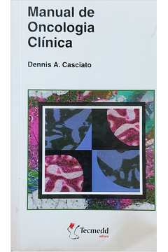 Livro: Manual De Oncologia Clínica - Dennis A. Casciato | Estante Virtual