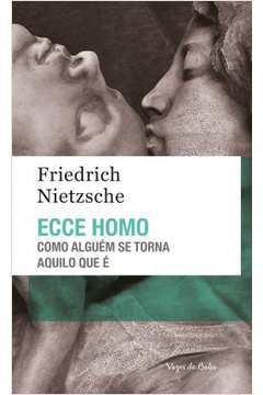 Ecce Homo - Como Alguém Se Torna Aquilo Que É