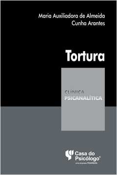 TORTURA - COLEÇÃO CLÍNICA PSICANALÍTICA