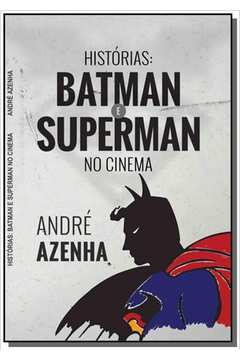 HISTORIAS: BATMAN E SUPERMAN NO CINEMA