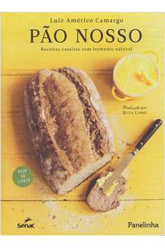 Pão nosso: receitas caseiras com fermento natural