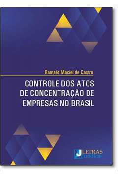 Controle Dos Atos de Concentração de Empresas No Brasil