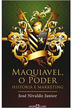 Maquiavel O Poder História e Marketing