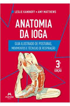 Anatomia Da Ioga: Guia Ilustrado De Posturas, Movimentos E Técnicas De Respiração
