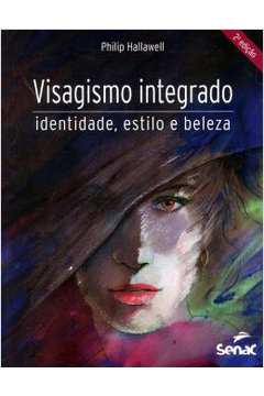Visagismo Integrado - Identidade, Estilo E Beleza - 2ª Edicao