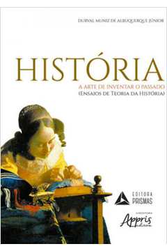 HISTÓRIA - A ARTE DE INVENTAR O PASSADO