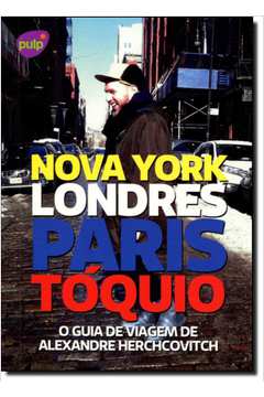Guia de Viagem de Alexandre Herchcovitch: Nova York, Londres, Paris e Tóquio