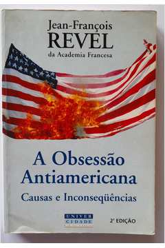 A Obsessão Antiamericana -causas e Inconsequências