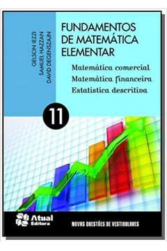 Fundamentos de Matemática Elementar: Matemática Comercial, Matemática Financeira e Estatística Descr