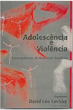 ADOLESCÊNCIA E VIOLÊNCIA: CONSEQUÊNCIAS DA REALIDADE BRASILEIRA
