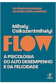 Flow - a Psicologia do Alto Desempenho e da Felicidade