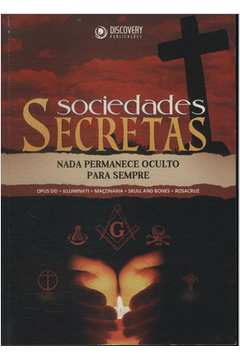 Sociedades Secretas - Nada Permanece Oculto para Sempre em