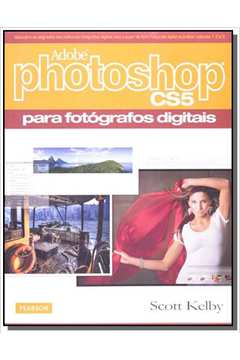 ADOBE PHOTOSHOP CS5: PARA FOTOGRAFOS DIGITAIS
