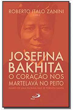 Josefina Bakhita: O coração nos martelava no peito - Diário de uma escrava que se tornou santa