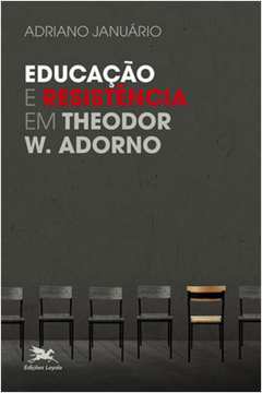 EDUCAÇÃO E RESISTÊNCIA EM THEODOR W. ADORNO