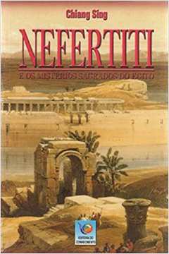 Nefertiti e os Mistérios Sagrados do Egito
