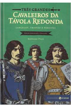 Tres Grandes Cavaleiros Da Tavola Redonda - Edicao Comentada E Ilustrada