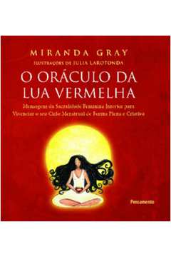 O oráculo da lua vermelha: mensagens de sacralidade feminina interior para vivenciar o seu ciclo menstrual de forma plena e cri...